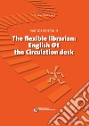 The flexible librarianEnglish @t the Circulation desk. E-book. Formato PDF ebook