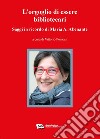 L'orgoglio di essere bibliotecariSaggi in ricordo di Maria A. Abenante. E-book. Formato PDF ebook