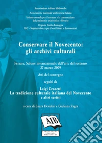 Conservare il Novecento: gli archivi culturaliFerrara, Salone internazionale dell'arte del restauro, 27 marzo 2009: atti del convegno. E-book. Formato PDF ebook