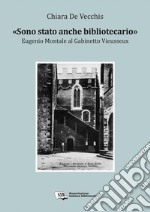 «Sono stato anche bibliotecario»Eugenio Montale al Gabinetto Vieusseux. E-book. Formato PDF