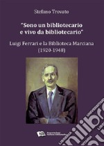 “Sono un bibliotecario e vivo da bibliotecario”Luigi Ferrari e la Biblioteca Marciana (1920-1948). E-book. Formato PDF