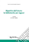 Ripartire dal futuro: le biblioteche per ragazzi. E-book. Formato PDF ebook