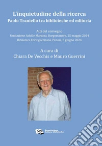 L’inquietudine della ricerca. Paolo Traniello tra biblioteche ed editoria.Atti del convegno, 25 maggio e 3 giugno 2024. E-book. Formato PDF ebook