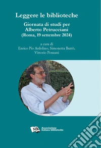 Leggere le bibliotechegiornata di studi per Alberto Petrucciani (Roma, 19 settembre 2024). E-book. Formato EPUB ebook