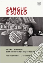 Sangue e suolo: Le radici esoteriche del Nuovo Ordine Europeo nazista. E-book. Formato PDF ebook