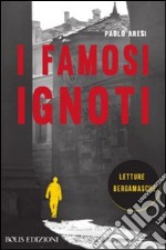 I famosi ignoti. Letture bergamasche. E-book. Formato EPUB ebook