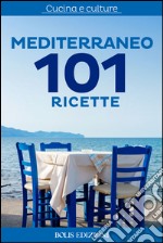 Mediterraneo. 101 ricette. E-book. Formato EPUB ebook