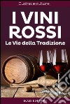 I vini rossi. Le vie della tradizione. E-book. Formato EPUB ebook