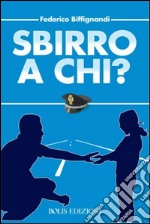 Sbirro a chi?. E-book. Formato EPUB ebook