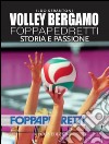 Volley Bergamo Foppapedretti: Storia e passione. E-book. Formato EPUB ebook