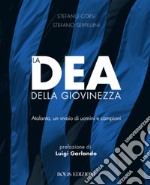 La Dea della Giovinezza: Atalanta, un vivaio di uomini e campioni. E-book. Formato EPUB ebook