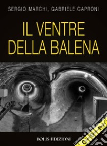 Il ventre della balena. E-book. Formato EPUB ebook di Marchi Sergio; Caproni Gabriele