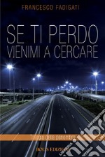 SE TI PERDO VIENIMI A CERCARE. E-book. Formato EPUB ebook