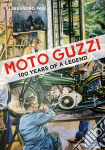 MOTO GUZZI: 100 YEARS OF A LEGEND. E-book. Formato EPUB ebook di Alessandro Pasi