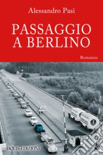 passaggio a berlino. E-book. Formato EPUB ebook di Alessandro Pasi