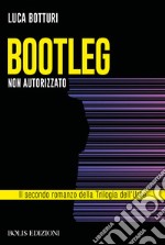 BOOTLEG NON AUTORIZZATO. E-book. Formato EPUB ebook