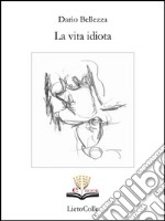 La vita idiota. E-book. Formato EPUB ebook