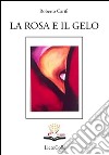 La rosa e il gelo. E-book. Formato EPUB ebook di Roberto Carifi