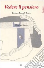 Vedere il pensiero. Breton, Artaud, Tzara. E-book. Formato EPUB ebook