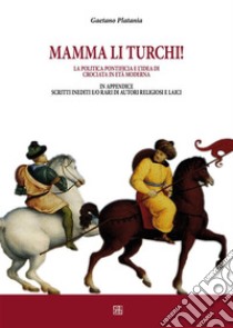 Mamma li turchi. L’idea di crociata nell’età moderna. E-book. Formato EPUB ebook di Gaetano Platania