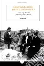 Bonaventura Tecchi - Identità di una terra antica. E-book. Formato EPUB ebook