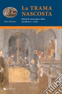 La trama Nascosta - Storie di mercanti e altro. E-book. Formato EPUB ebook di Rita Mazzei