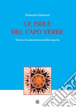 LE ISOLE DEL CAPO VERDE Storia e documentazione della scoperta. E-book. Formato EPUB ebook