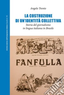 La costruzione di un’identità collettiva. Storia del giornalismo in lingua italiana in Brasile. E-book. Formato EPUB ebook di Angelo Trento