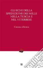 Gli echi della spedizione dei Mille nella Tuscia e nel Viterbese. E-book. Formato EPUB ebook