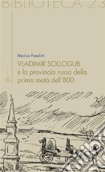 Vladimir Sollogub e la provincia russa della prima metà dell’800. E-book. Formato Mobipocket ebook