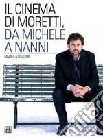 Il cinema di Moretti, da Michele a Nanni. E-book. Formato EPUB ebook