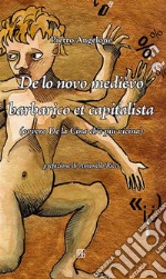 De lo novo medièvo barbarico et capitalista (ovvero De la Cina ch'è più vicina). E-book. Formato EPUB ebook