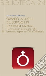 Quando la lingua del Signore è di un genere diverso: “femminismo” e religione nella letteratura inglese tra XVII e XVIII secolo. E-book. Formato EPUB ebook