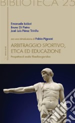 Arbitraggio sportivo, etica ed educazione. Prospettive di analisi filosofico-giuridica. E-book. Formato EPUB ebook