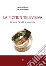 La fiction televisiva. La storia, l'analisi, le prospettive. E-book. Formato EPUB ebook