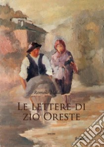 Le lettere di Zio Oreste. E-book. Formato Mobipocket ebook di Romolo Malatesta