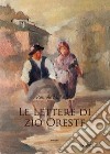 Le lettere di Zio Oreste. E-book. Formato EPUB ebook di Romolo Malatesta
