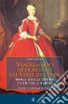 Viaggiando attraverso gli stati del Papa Maria Amalia Wettin da Dresda a Napoli. E-book. Formato EPUB ebook di Gaetano Platania