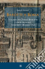 Barotti a Roma: Viaggio di Cesare Barotti con il signore Vincenzo Bellini (1760). E-book. Formato Mobipocket ebook