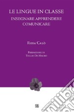 Le lingue in classe: Insegnare Apprendere Comunicare. E-book. Formato EPUB ebook