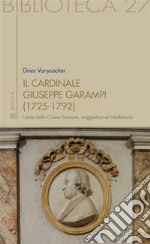 Il cardinale Giuseppe Garampi (1725-1792): uomo della chiesa romana, viaggiatore ed intellettuale. E-book. Formato Mobipocket