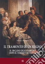 Il tramonto di un regno. : Il declino di Jan Sobieski dopo il trionfo di Vienna. E-book. Formato EPUB ebook