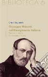 Giuseppe Mazzini nel Risorgimento italiano. Pensiero/azione/educazione/politica. E-book. Formato EPUB ebook