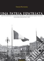 Una patria espatriata. Lealtà nazionale e caratteri regionali nell’immigrazione italiana all’estero (secoli XIX e XX). E-book. Formato EPUB ebook