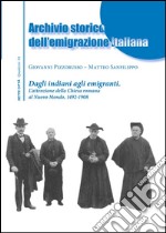 Archivio storico dell’emigrazione italianaDagli indiani agli emigranti. L’attenzione della Chiesa Romana al Nuovo Mondo, 1492-1908. E-book. Formato EPUB ebook