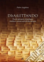 Di(a)lettando. Piccolo glossario etimologico viterbese con racconti di vita paesana. E-book. Formato EPUB