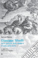 Giuseppe Miselli tra la polvere delle strade e  il lusso delle Corti. E-book. Formato Mobipocket