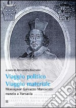 Viaggio Politico, viaggio materiale.Monsignor Galeazzo Marescotti nunzio a Varsavia. E-book. Formato Mobipocket