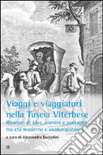 Viaggi e viaggiatori nella Tuscia viterbese: Itinerari di idee, uomini e paesaggi tra età moderna e contemporanea. E-book. Formato EPUB ebook