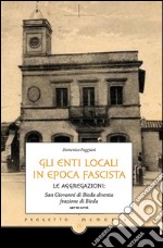 Gli enti locali in epoca fascista: Le aggregazioni: San Giovanni di Bieda diventa frazione di Bieda. E-book. Formato Mobipocket